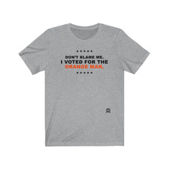 Don't Blame Me. I Voted for the Orange Man Premium Jersey T-Shirt T-Shirt Athletic Heather XS 