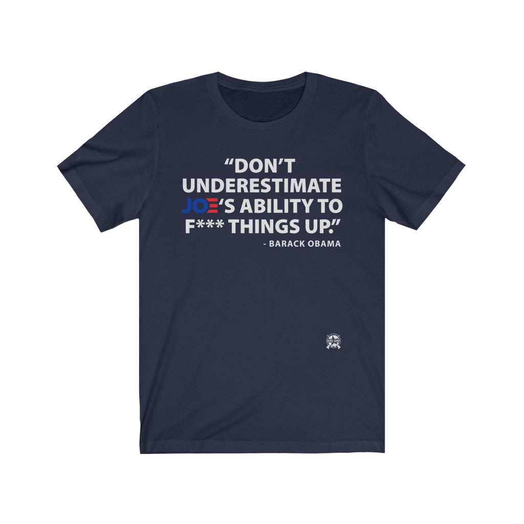 Don't Underestimate Joe's Ability To F**K Things Up T-Shirt Navy XS 