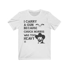 I Carry A Gun Because Chuck Norris Was Too Heavy Jersey T-Shirt T-Shirt White XS 