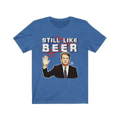 IT'S BACK! "Still Like Beer" Justice Kavanaugh Limited Edition Premium Jersey T-Shirt T-Shirt Heather True Royal XS 