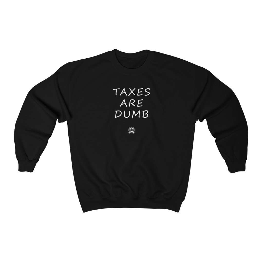 Taxes Are Dumb Sweatshirt Sweatshirt Black S 