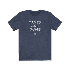Taxes Are Dumb Premium T-Shirt T-Shirt Heather Midnight Navy XS 