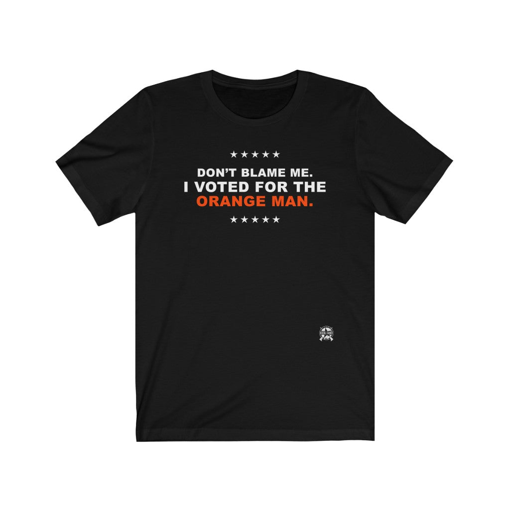 Don't Blame Me. I Voted for the Orange Man Premium Jersey T-Shirt T-Shirt Black L 