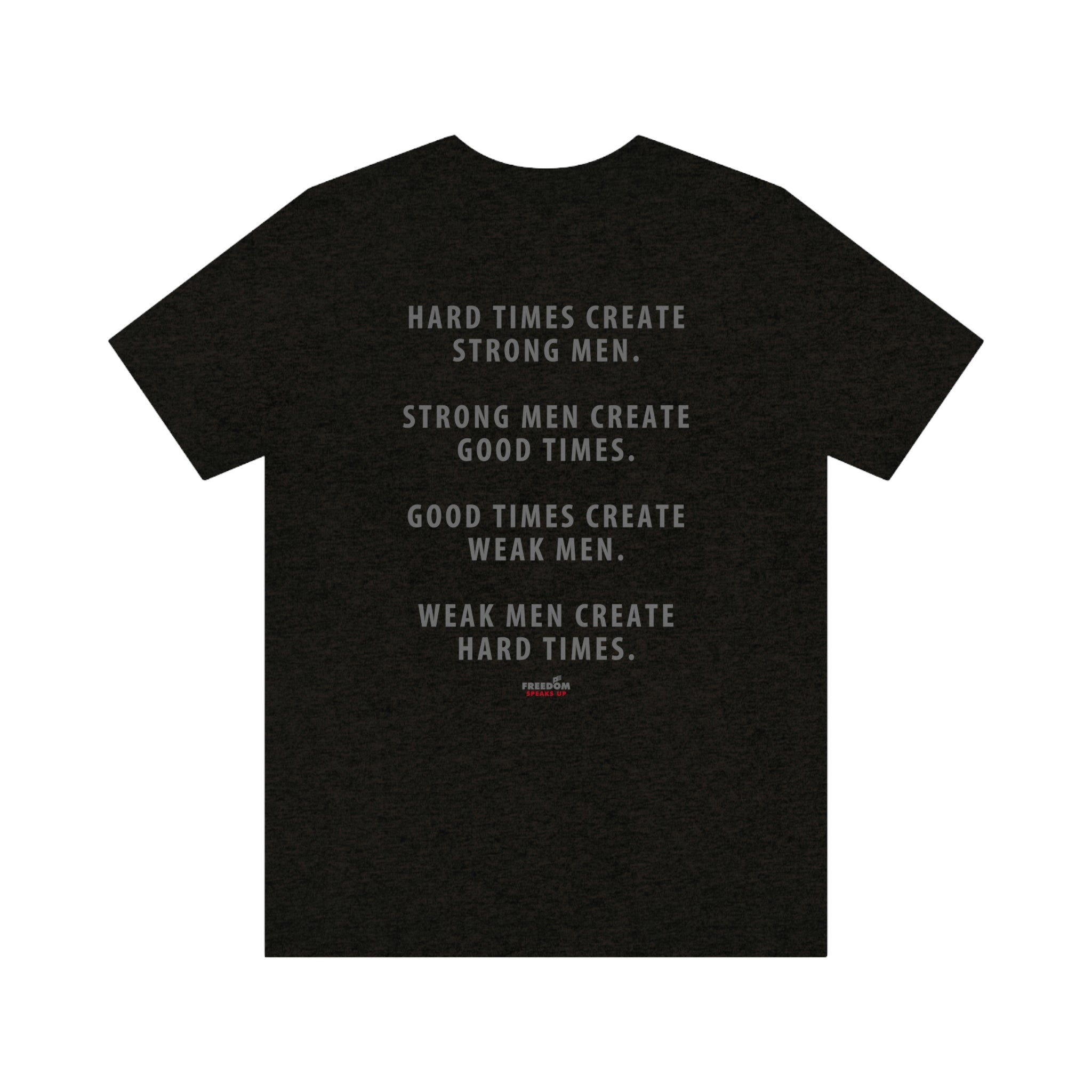 Hard Times Create Strong Men T-Shirt