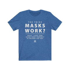 You Think Masks Work? Premium Jersey T-Shirt T-Shirt Heather True Royal XS 