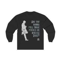 Are you gonna pull those pistols or whistle Dixie? Clint Eastwood Long Sleeve T-Shirt Long-sleeve Black L 