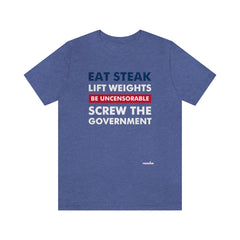 Eat Steak. Lift Weights. Be Uncensorable. Screw the Government. T-Shirt Heather True Royal XS 