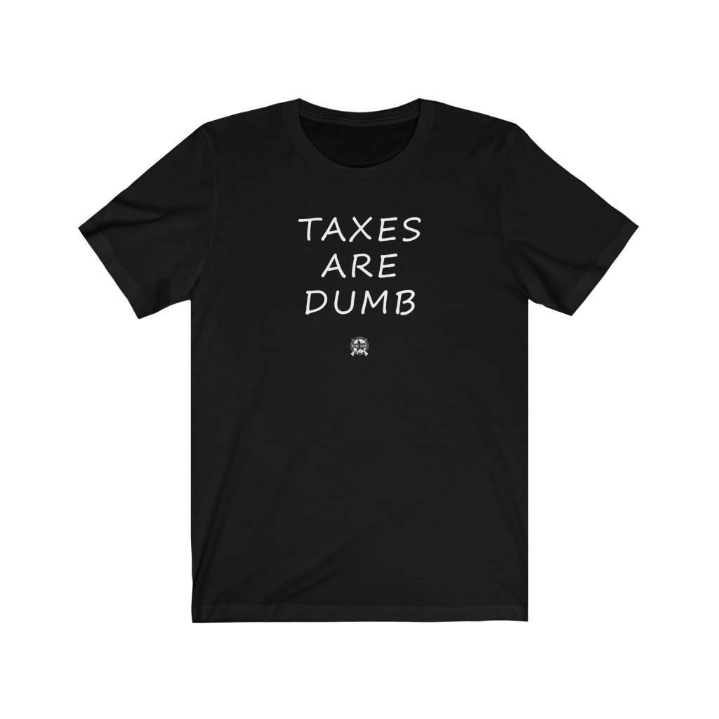 Taxes Are Dumb Premium T-Shirt T-Shirt Black L 