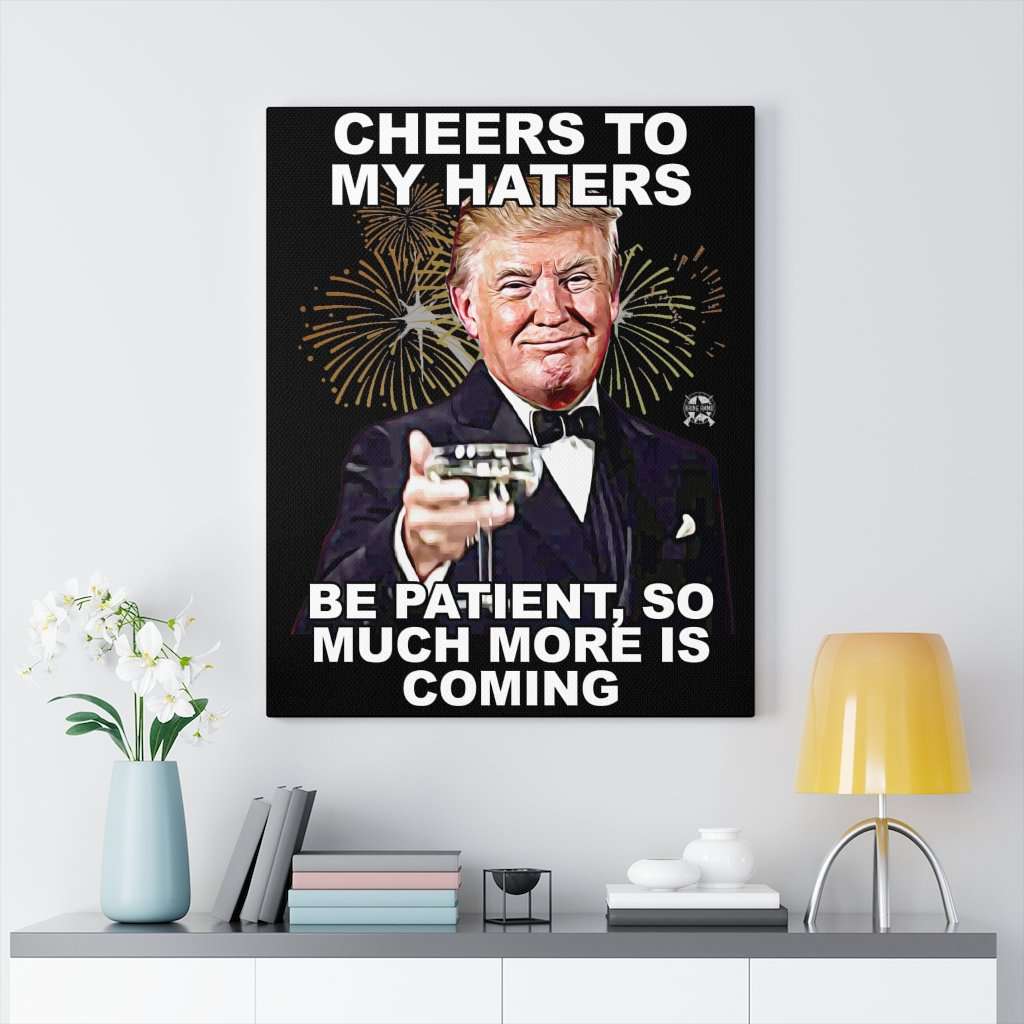 Cheers to my Haters Premium Canvas Print Canvas 