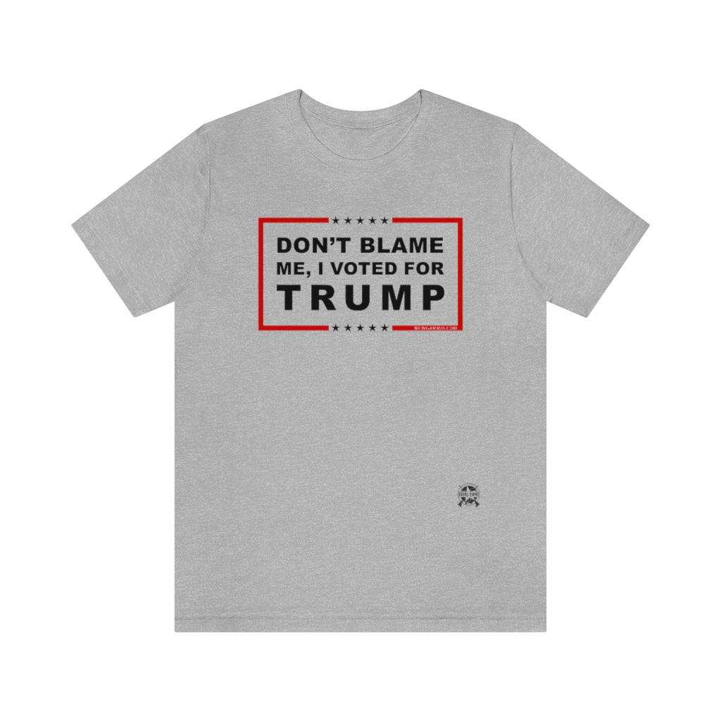 Don't Blame Me, I Voted for Trump T-Shirt Athletic Heather XS 