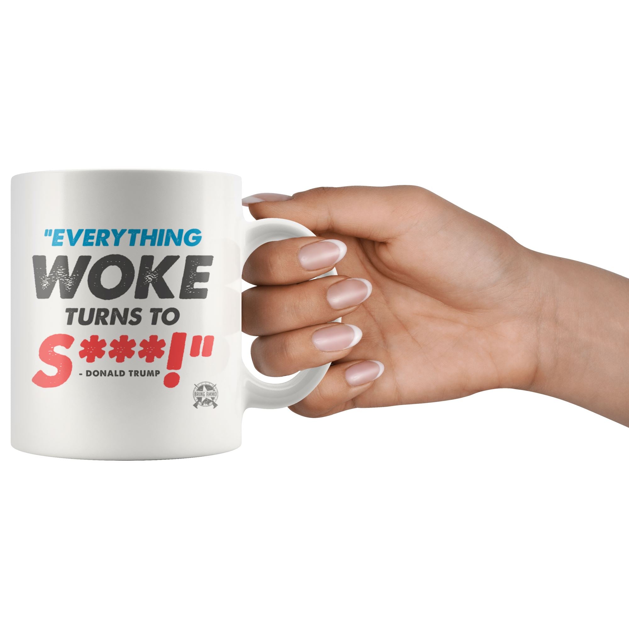 Everything Woke Turns to Shit Mug - Donald Trump Drinkware 