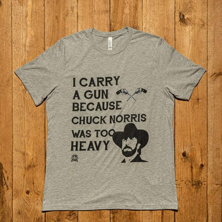 I Carry A Gun Because Chuck Norris Was Too Heavy Jersey T-Shirt T-Shirt 