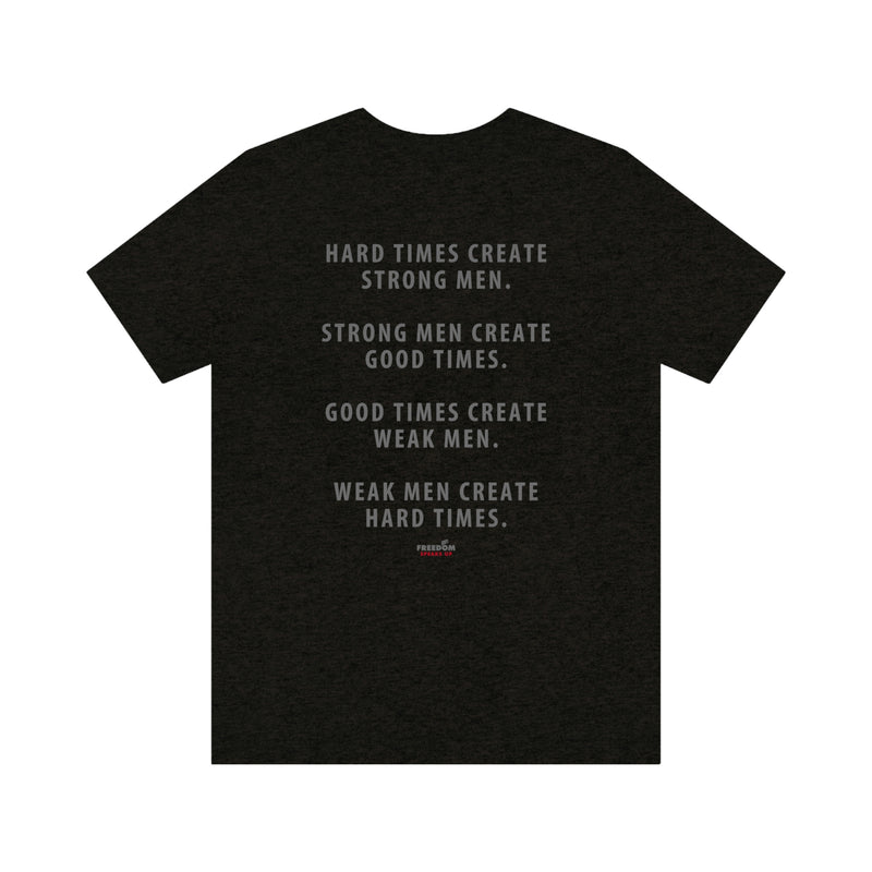 Hard Times Create Strong Men T-Shirt